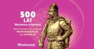 500–lecie włączenia Mazowsza<br>do Królestwa Polskiego 500–lecie włączenia Mazowsza<br>do Królestwa Polskiego