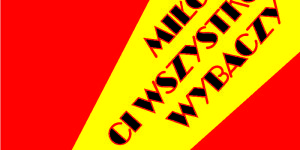 Plakat spektaklu Teatru 2 Strefa "Miłość Ci wszystko wybaczy"