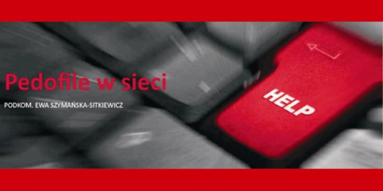 Pedofile w sieci. Podkom. Ewa Szymańska-Sitkiewicz