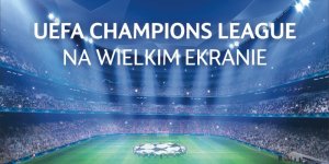 Liga Mistrzów UEFA na wielkim ekranie