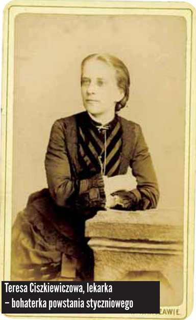 Teresa Ciszkiewiczowa Teresa Ciszkiewiczowa - lekarka, bohaterka Powstania Styczniowego