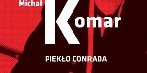 Piekło Conrada - Michał Komar