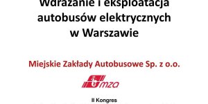 Wdrażanie i eksploatacja autobusów elektrycznych w Warszawie - Miejskie Zakłady Autobusowe Sp. z o.o.