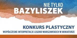 Część plakatu konkursu NIE TYLKO BAZYLISZEK