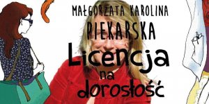 Licencja na dorosłość - za tym stoi Małgorzata Karolina Piekarska
