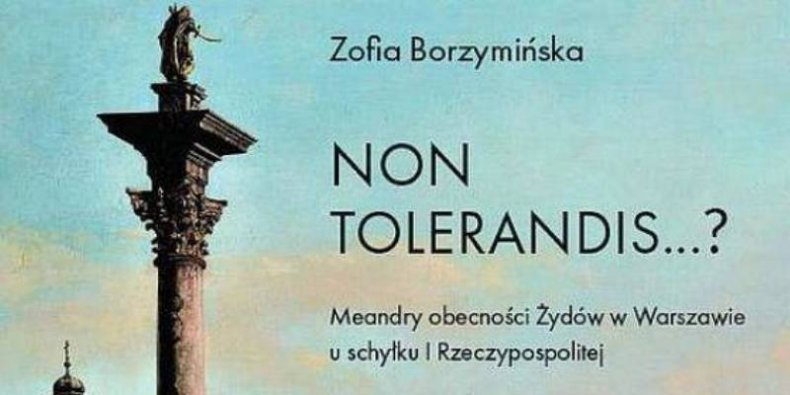 Non tolerandis? Meandry obecności Żydów w Warszawie u schyłku I Rzeczypospolitej - okładka I tomu