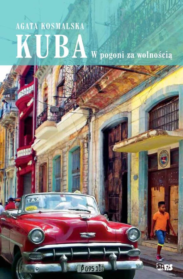 Książka "Kuba w pogoni za wolnością" Agata Kosmalska