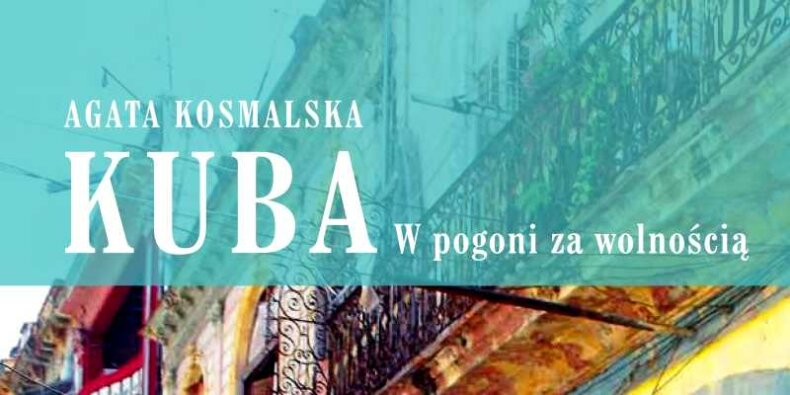 Książka "Kuba w pogoni za wolnością" Agata Kosmalska
