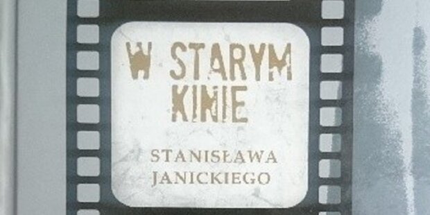W starym kinie Stanisława Janickiego fragment okładki książki