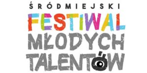 Śródmiejski Festiwal Młodych Talentów 2023 - grafika promocyjna