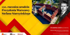 130. rocznica urodzin Prezydenta Warszawy Stefana Starzyńskiego w Muzeum Niepodległości