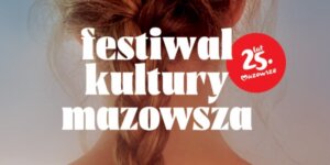 Festiwal Kultury Mazowsza - z plakatu napis na tle zdjęcia dziewczyny z warkoczem