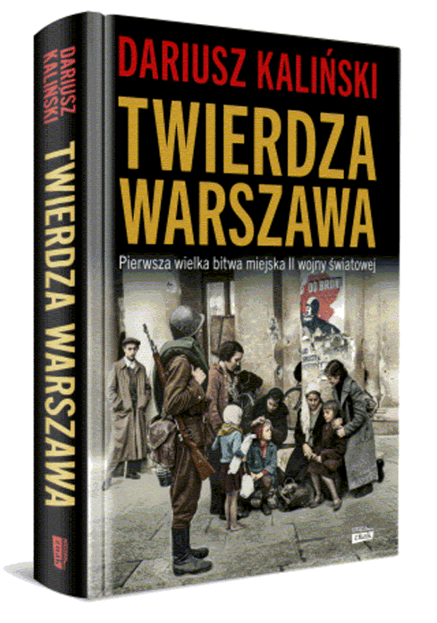 Twierdza Warszawa. Pierwsza wielka bitwa miejska II wojny światowej. Autor Dariusz Kaliński. Fot. mat. prasowy