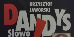 Okładka książki "Dandys. Słowo o Brunonie Jasieńskim" - Warszawa 2009. Z archiwum autora.