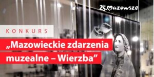 Konkurs ''Mazowieckie zdarzenia muzealne – Wierzba''. Fot. mat. prasowy