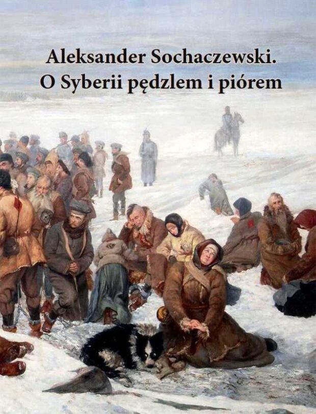 Okładka książki ''Aleksander Sochaczewski. O Syberii pędzlem i piórem'' na okładce fragment obrazu Pożegnanie Europy. Fot. mat prasowy