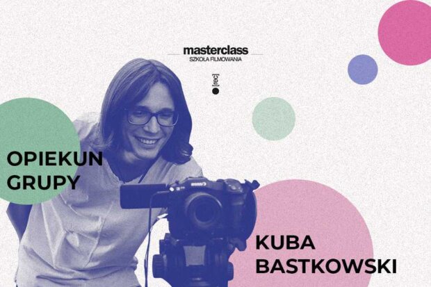 Kuba Bastkowski - opiekun grup w projekcie Masterclass - Szkoła Filmowania. Fot. Filmforum
