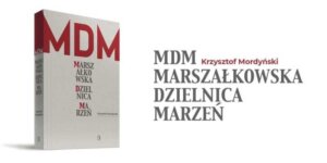 ''MDM. Marszałkowska Dzielnica Marzeń'' - plakat premiery książki. Fot. Mat prasowy