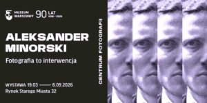 Plakat wystawy - Aleksander Minorski. Fotografia to interwencja. Fot. Muzeum Warszawy