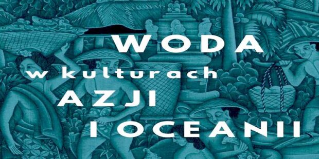 Woda w kulturach Azji i Oceanii - Muzeum Azji Pacyfiku. Fot MAiP